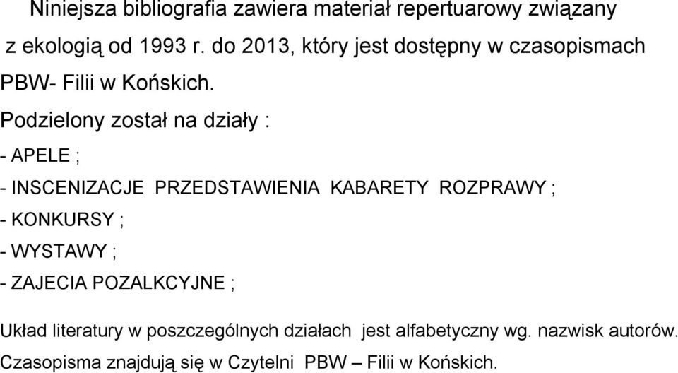 Podzielony został na działy : - APELE ; - INSCENIZACJE PRZEDSTAWIENIA KABARETY ROZPRAWY ; - KONKURSY ; -