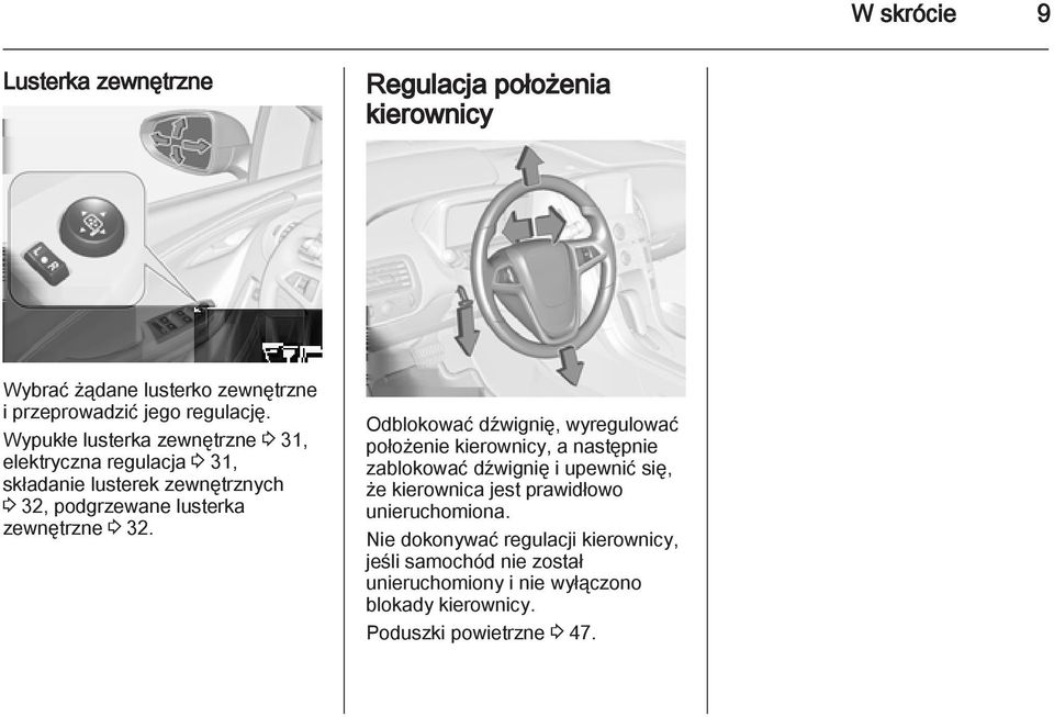 Odblokować dźwignię, wyregulować położenie kierownicy, a następnie zablokować dźwignię i upewnić się, że kierownica jest prawidłowo