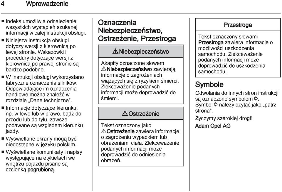 Odpowiadające im oznaczenia handlowe można znaleźć w rozdziale Dane techniczne. Informacje dotyczące kierunku, np.