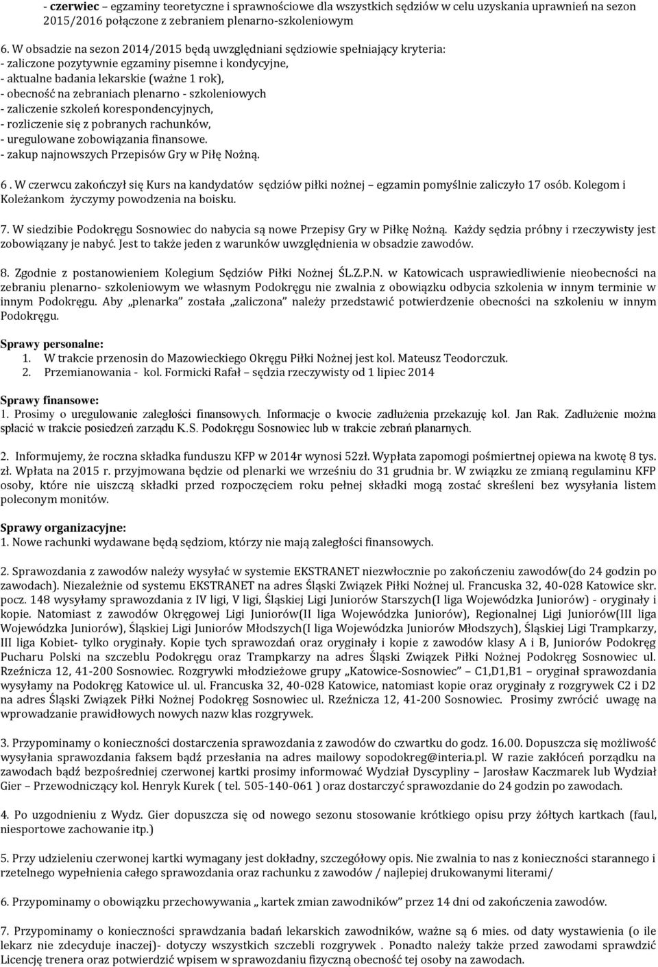 zebraniach plenarno - szkoleniowych - zaliczenie szkoleń korespondencyjnych, - rozliczenie się z pobranych rachunków, - uregulowane zobowiązania finansowe.