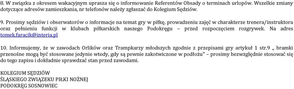 rozgrywek. Na adres tomek.faracik@interia.pl 10. Informujemy, że w zawodach Orlików oraz Trampkarzy młodszych zgodnie z przepisami gry artykuł 1 str.