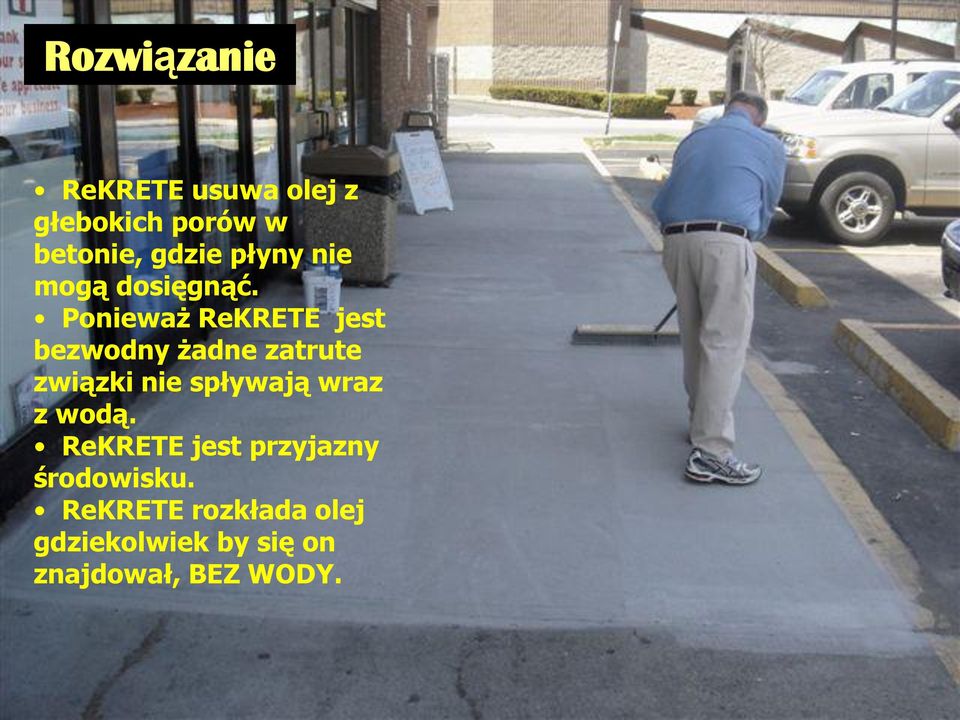 Ponieważ ReKRETE jest bezwodny żadne zatrute związki nie spływają