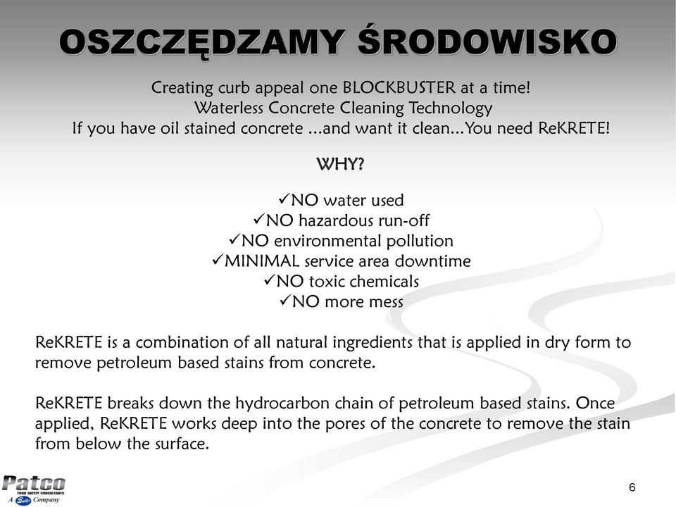 NO water used NO hazardous run-off NO environmental pollution MINIMAL service area downtime NO toxic chemicals NO more mess ReKRETE is a combination of