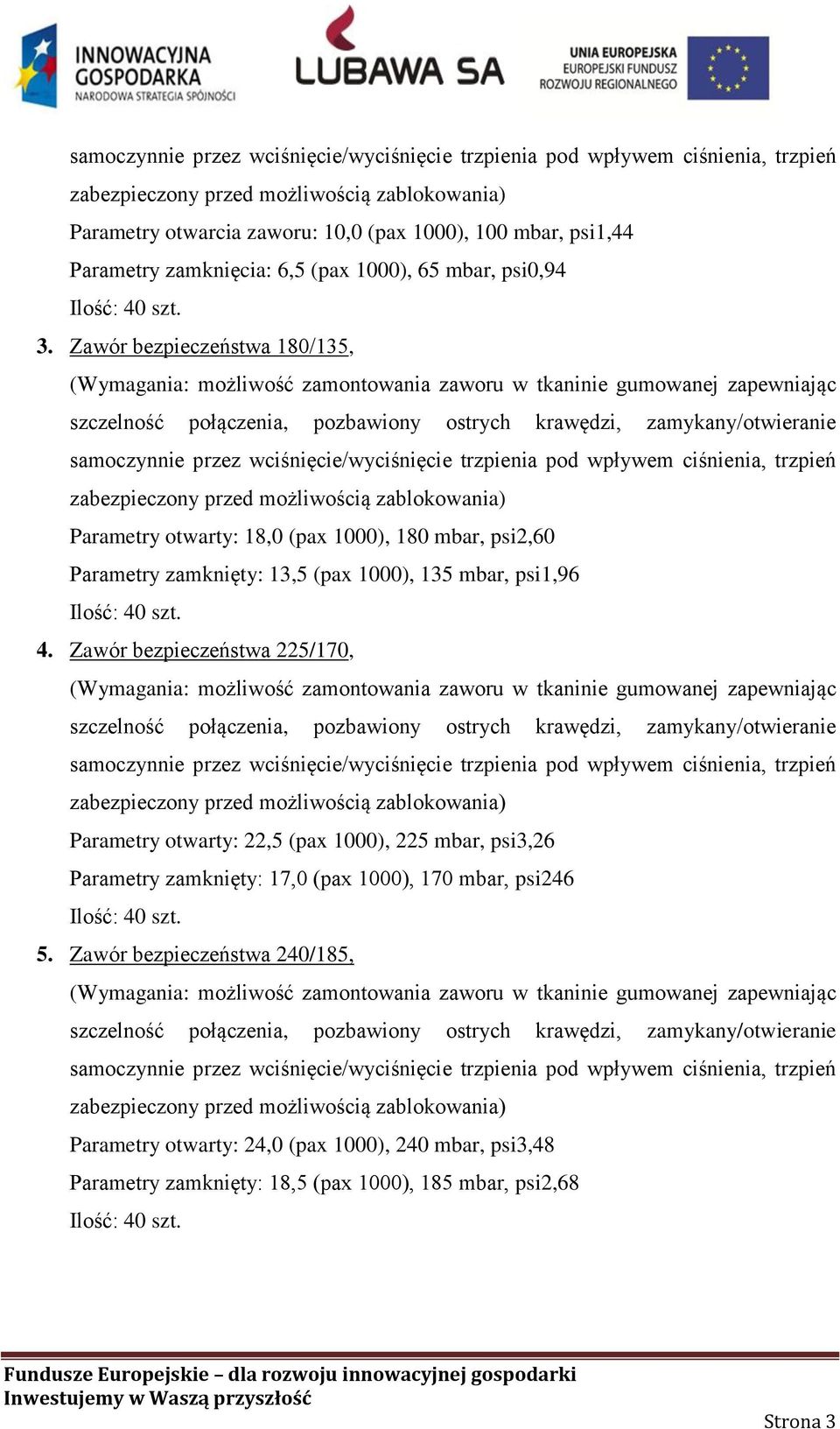 Zawór bezpieczeństwa 180/135, (Wymagania: możliwość zamontowania zaworu w tkaninie gumowanej zapewniając szczelność połączenia, pozbawiony ostrych krawędzi, zamykany/otwieranie samoczynnie przez