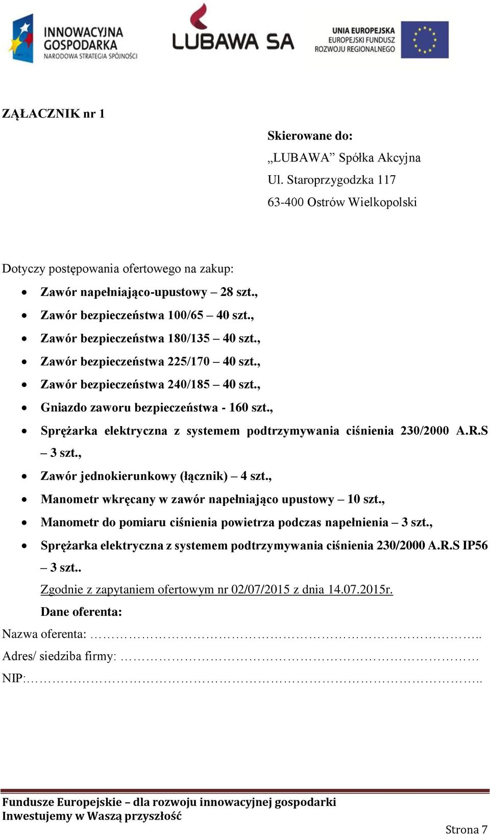 , Sprężarka elektryczna z systemem podtrzymywania ciśnienia 230/2000 A.R.S 3 szt., Zawór jednokierunkowy (łącznik) 4 szt., Manometr wkręcany w zawór napełniająco upustowy 10 szt.