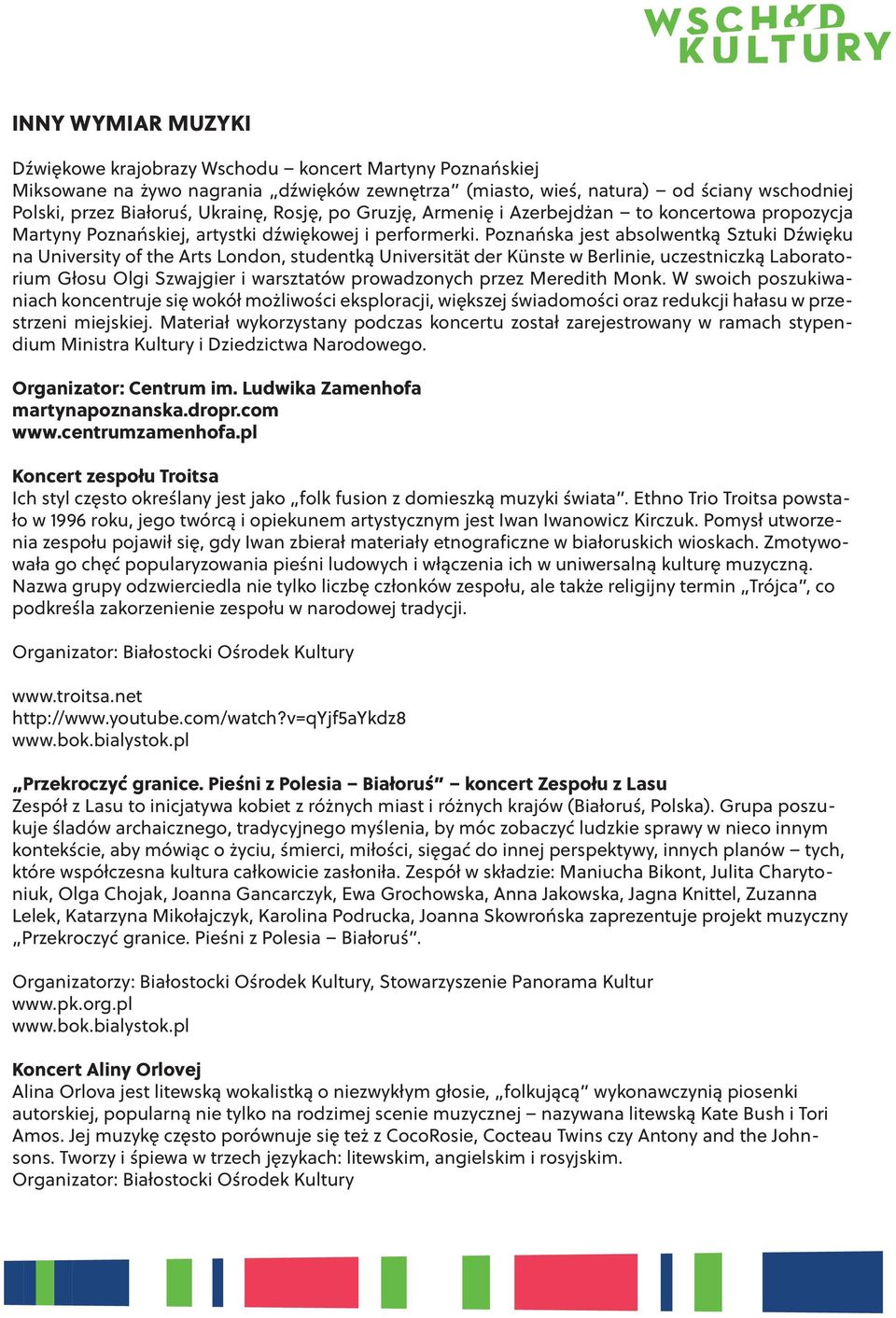 Poznańska jest absolwentką Sztuki Dźwięku na University of the Arts London, studentką Universität der Künste w Berlinie, uczestniczką Laboratorium Głosu Olgi Szwajgier i warsztatów prowadzonych przez