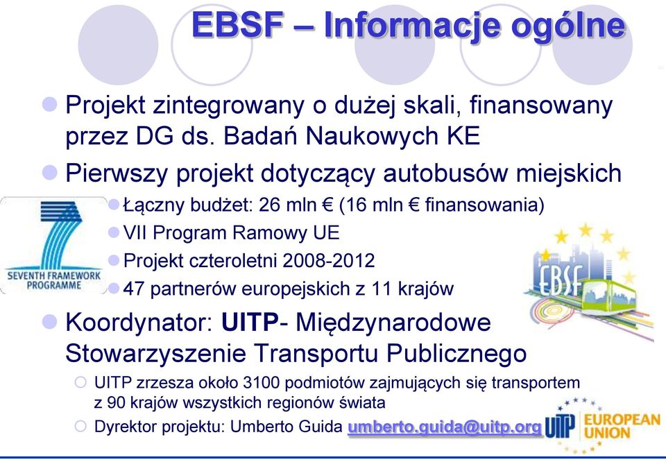 Ramowy UE Projekt czteroletni 2008-2012 47 partnerów europejskich z 11 krajów Koordynator: UITP- Międzynarodowe Stowarzyszenie