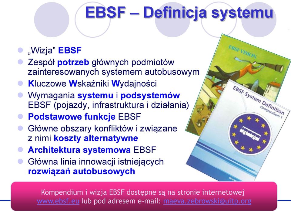 konfliktów i związane z nimi koszty alternatywne Architektura systemowa EBSF Główna linia innowji istniejących rozwiązań