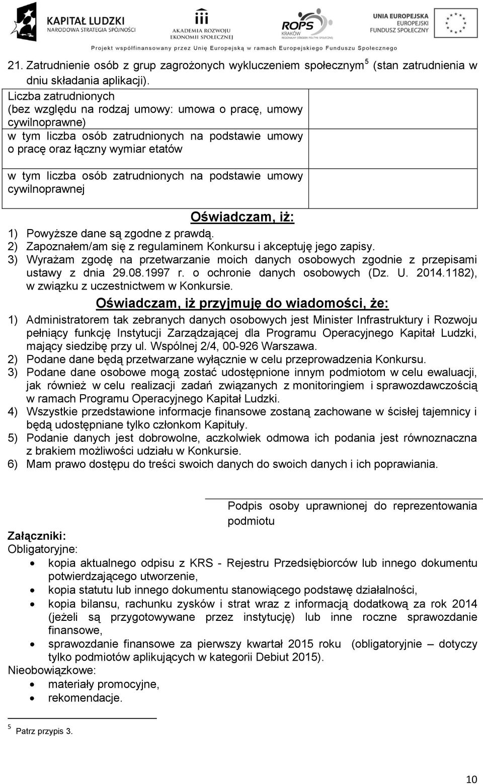 zatrudnionych na podstawie umowy cywilnoprawnej Oświadczam, iż: 1) Powyższe dane są zgodne z prawdą. 2) Zapoznałem/am się z regulaminem Konkursu i akceptuję jego zapisy.