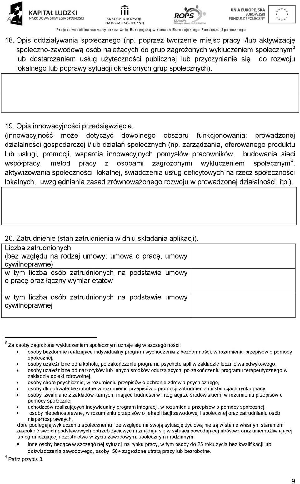 do rozwoju lokalnego lub poprawy sytuacji określonych grup społecznych). 19. Opis innowacyjności przedsięwzięcia.