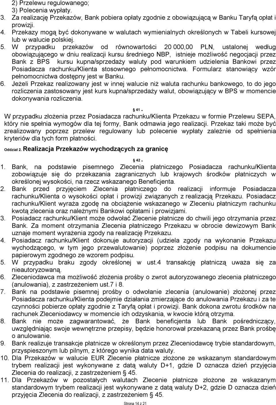 W przypadku przekazów od równowartości 20 000,00 PLN, ustalonej według obowiązującego w dniu realizacji kursu średniego NBP, istnieje możliwość negocjacji przez Bank z BPS kursu kupna/sprzedaży