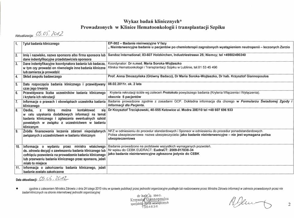 Imię i nazwisko, nazwa sponsora albo firma sponsora lub Sandoz International; 83-607 Holzkirchen, Industriestrasse 25; Niemcy; tel +49802490240 dane indentyfikacyjne przedstawiciela sponsora 3.