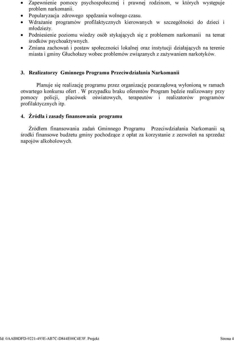 Zmiana zachowań i postaw społeczności lokalnej oraz instytucji działających na terenie miasta i gminy Głuchołazy wobec problemów związanych z zażywaniem narkotyków. 3.