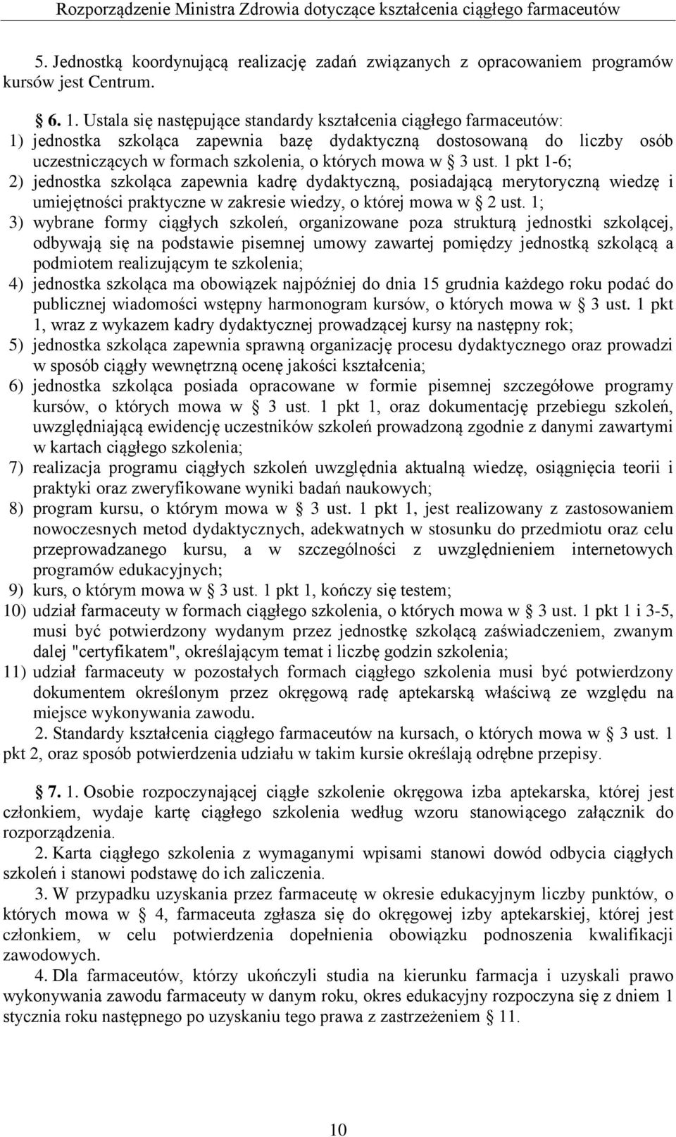 ust. 1 pkt 1-6; 2) jednostka szkoląca zapewnia kadrę dydaktyczną, posiadającą merytoryczną wiedzę i umiejętności praktyczne w zakresie wiedzy, o której mowa w 2 ust.