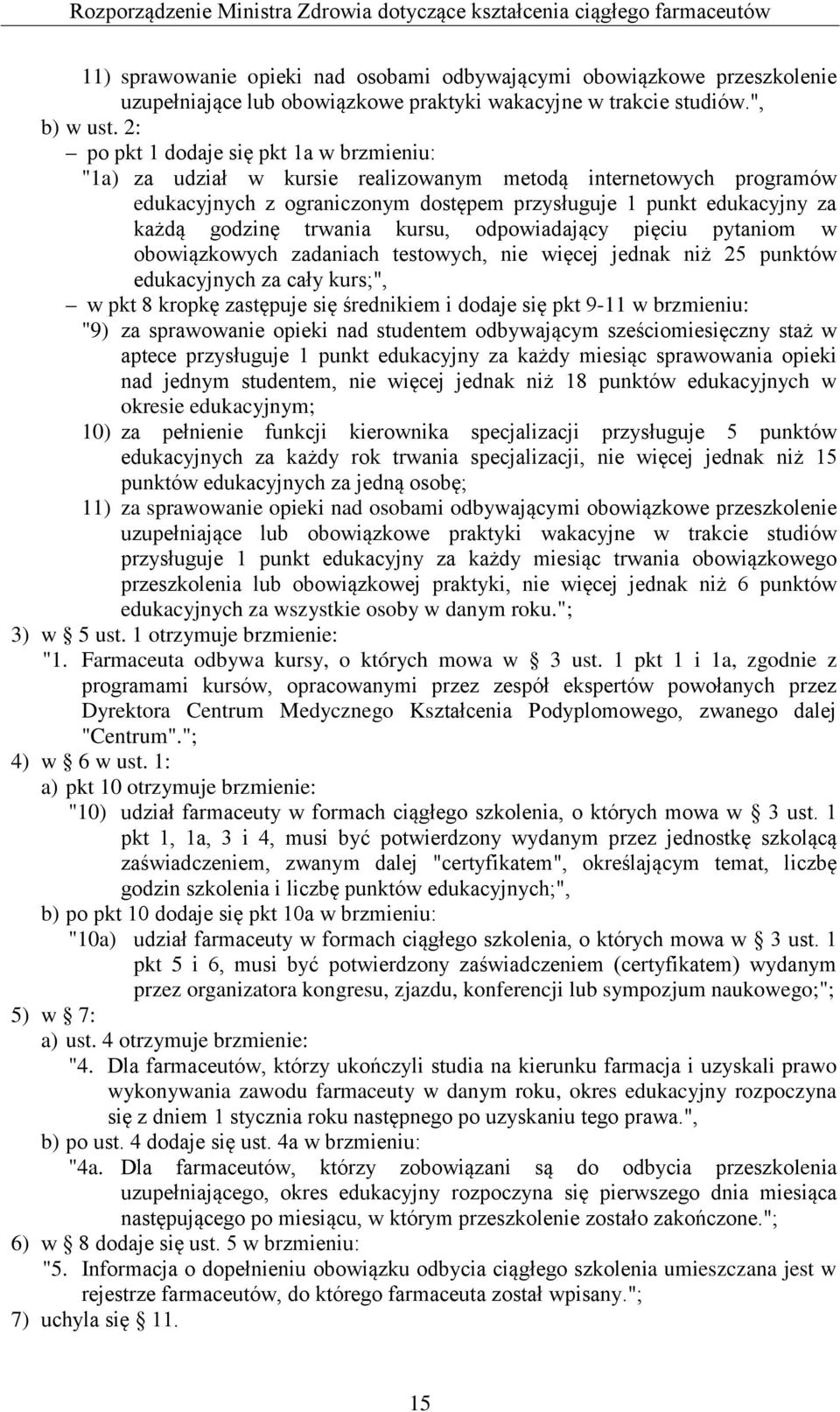 2: po pkt 1 dodaje się pkt 1a w brzmieniu: "1a) za udział w kursie realizowanym metodą internetowych programów edukacyjnych z ograniczonym dostępem przysługuje 1 punkt edukacyjny za każdą godzinę