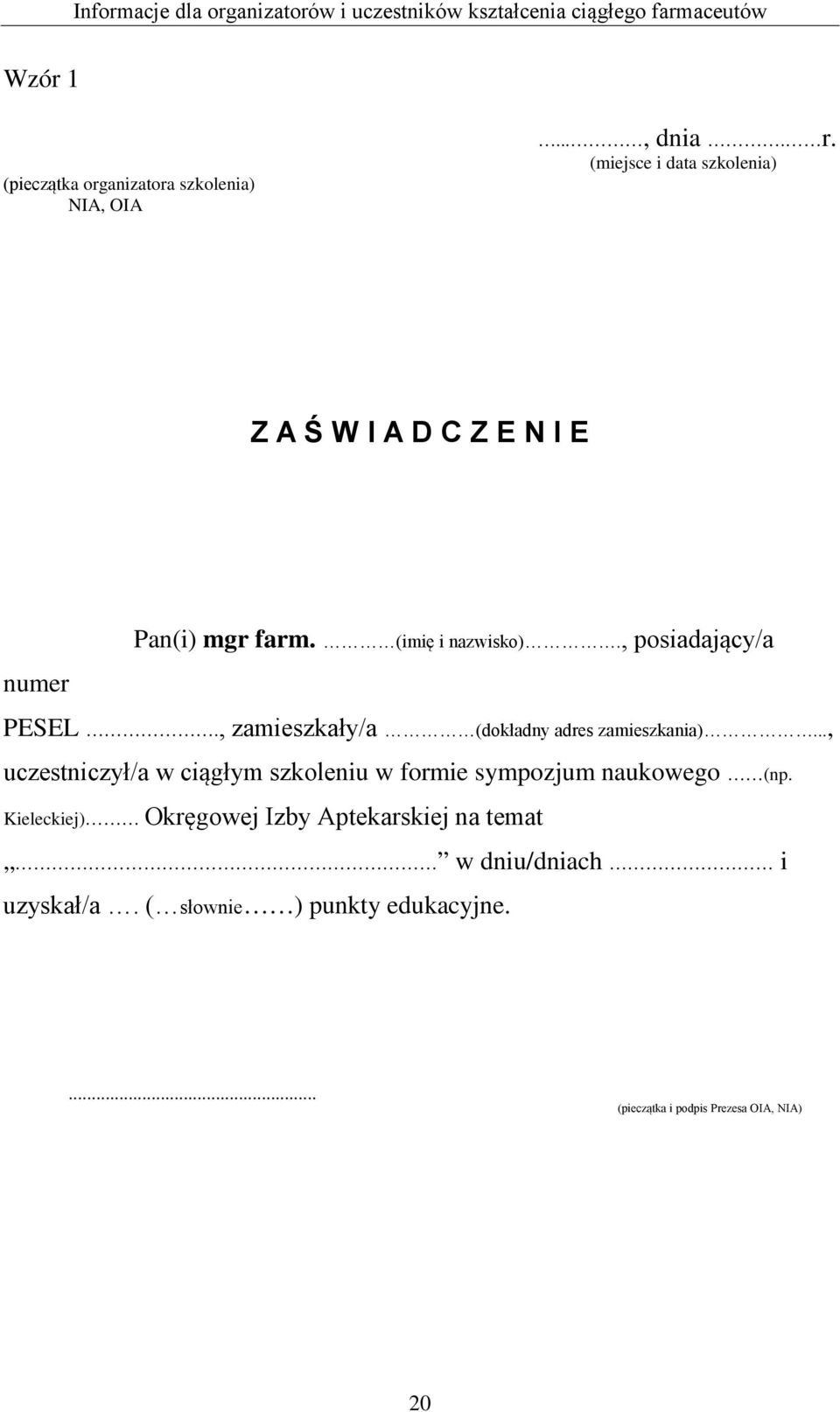 , zamieszkały/a (dokładny adres zamieszkania)..., uczestniczył/a w ciągłym szkoleniu w formie sympozjum naukowego (np.