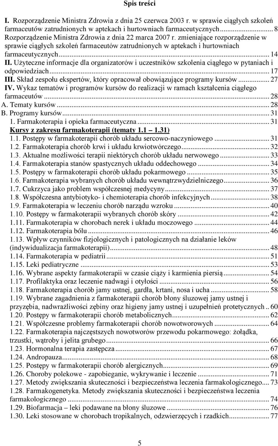 Użyteczne informacje dla organizatorów i uczestników szkolenia ciągłego w pytaniach i odpowiedziach... 17 III. Skład zespołu ekspertów, który opracował obowiązujące programy kursów... 27 IV.