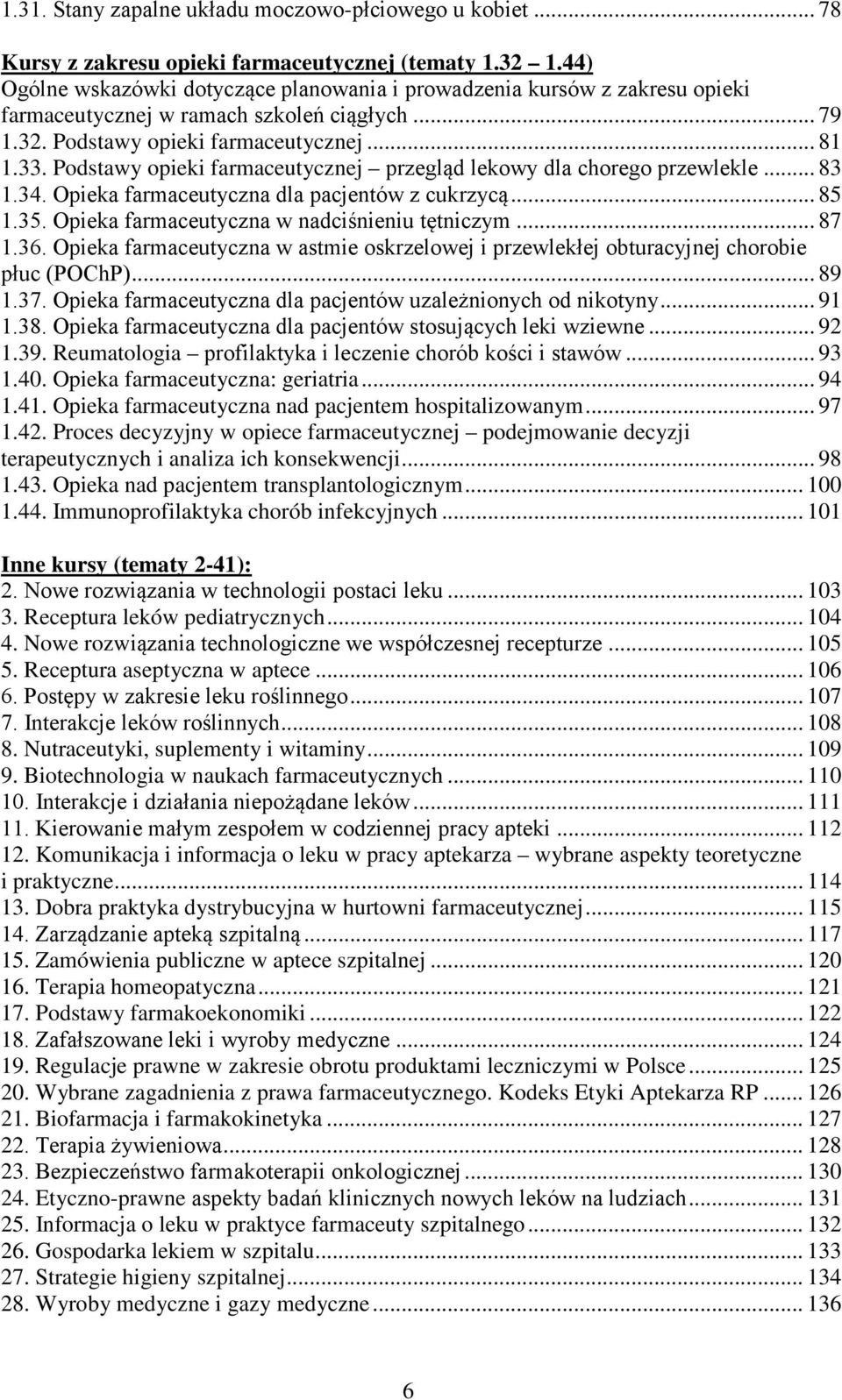 Podstawy opieki farmaceutycznej przegląd lekowy dla chorego przewlekle... 83 1.34. Opieka farmaceutyczna dla pacjentów z cukrzycą... 85 1.35. Opieka farmaceutyczna w nadciśnieniu tętniczym... 87 1.36.