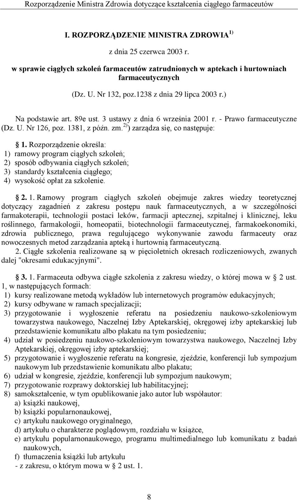 3 ustawy z dnia 6 września 2001 r. - Prawo farmaceutyczne (Dz. U. Nr 126, poz. 1381, z późn. zm. 2) ) zarządza się, co następuje: 1.