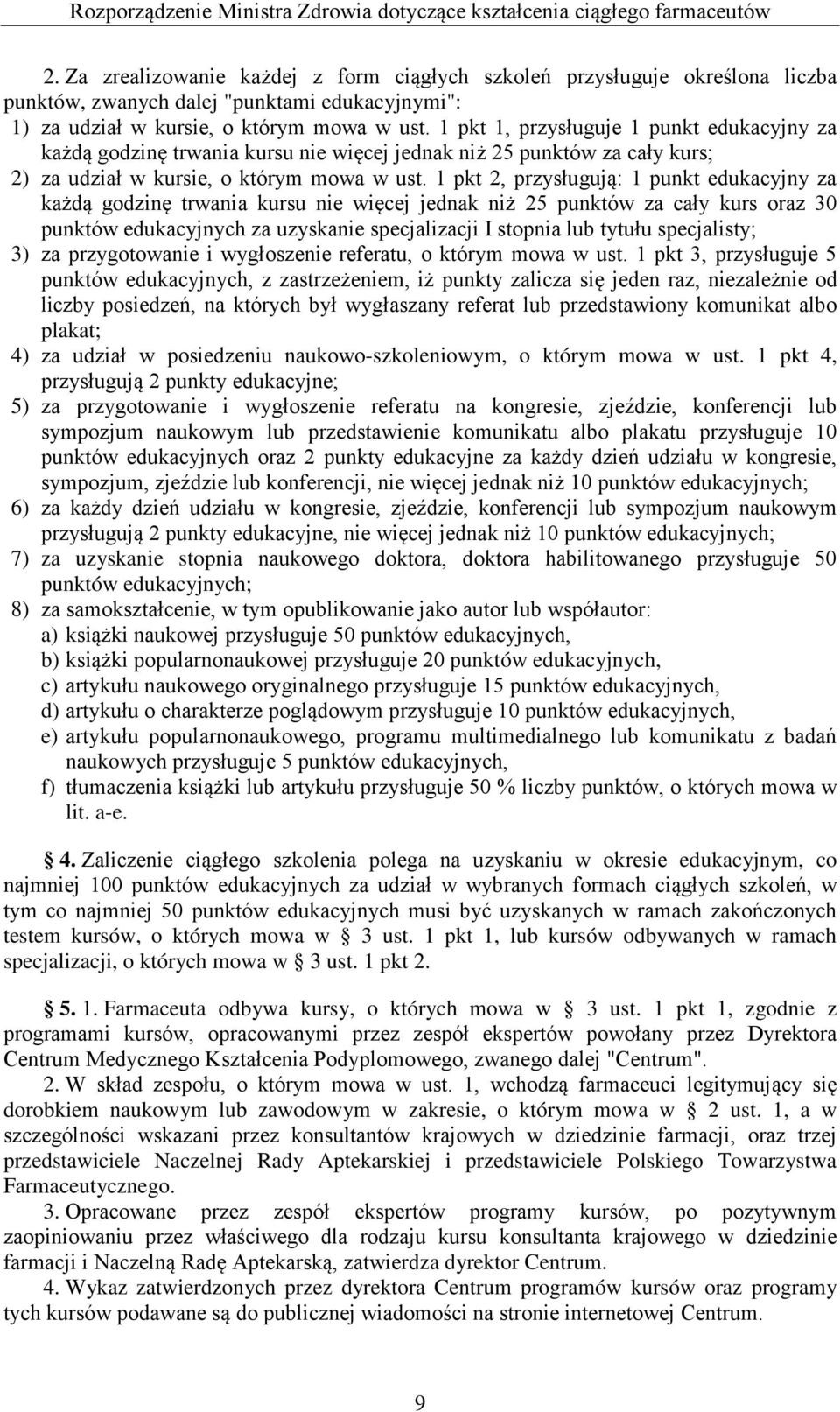 1 pkt 1, przysługuje 1 punkt edukacyjny za każdą godzinę trwania kursu nie więcej jednak niż 25 punktów za cały kurs; 2) za udział w kursie, o którym mowa w ust.