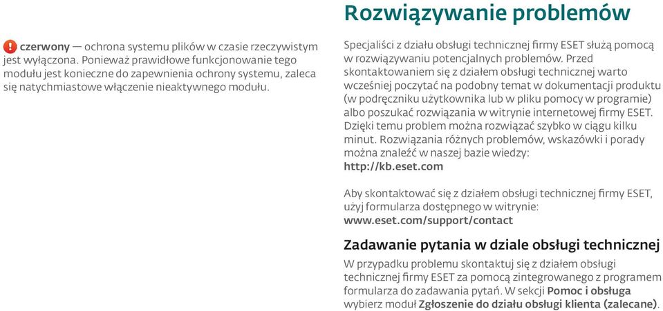 Specjaliści z działu obsługi technicznej firmy ESET służą pomocą w rozwiązywaniu potencjalnych problemów.