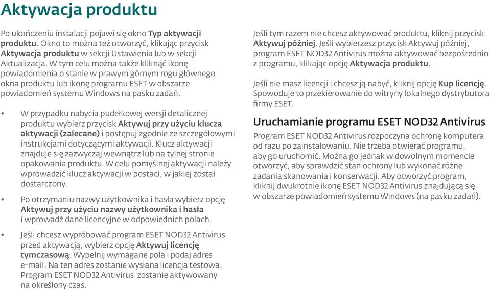 W przypadku nabycia pudełkowej wersji detalicznej produktu wybierz przycisk Aktywuj przy użyciu klucza aktywacji (zalecane) i postępuj zgodnie ze szczegółowymi instrukcjami dotyczącymi aktywacji.