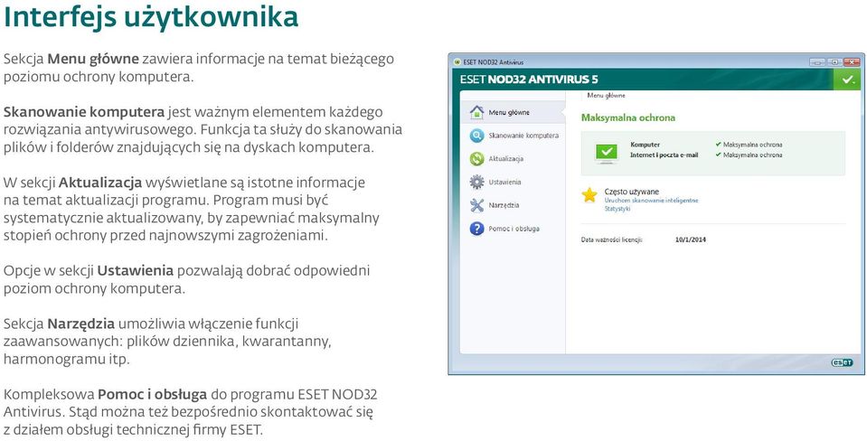 Program musi być systematycznie aktualizowany, by zapewniać maksymalny stopień ochrony przed najnowszymi zagrożeniami. Opcje w sekcji Ustawienia pozwalają dobrać odpowiedni poziom ochrony komputera.