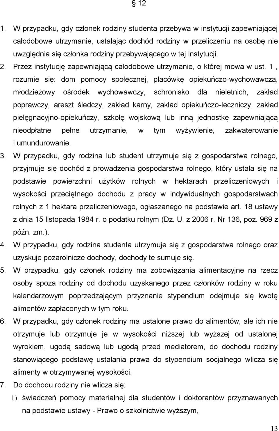 1, rozumie się: dom pomocy społecznej, placówkę opiekuńczo-wychowawczą, młodzieżowy ośrodek wychowawczy, schronisko dla nieletnich, zakład poprawczy, areszt śledczy, zakład karny, zakład