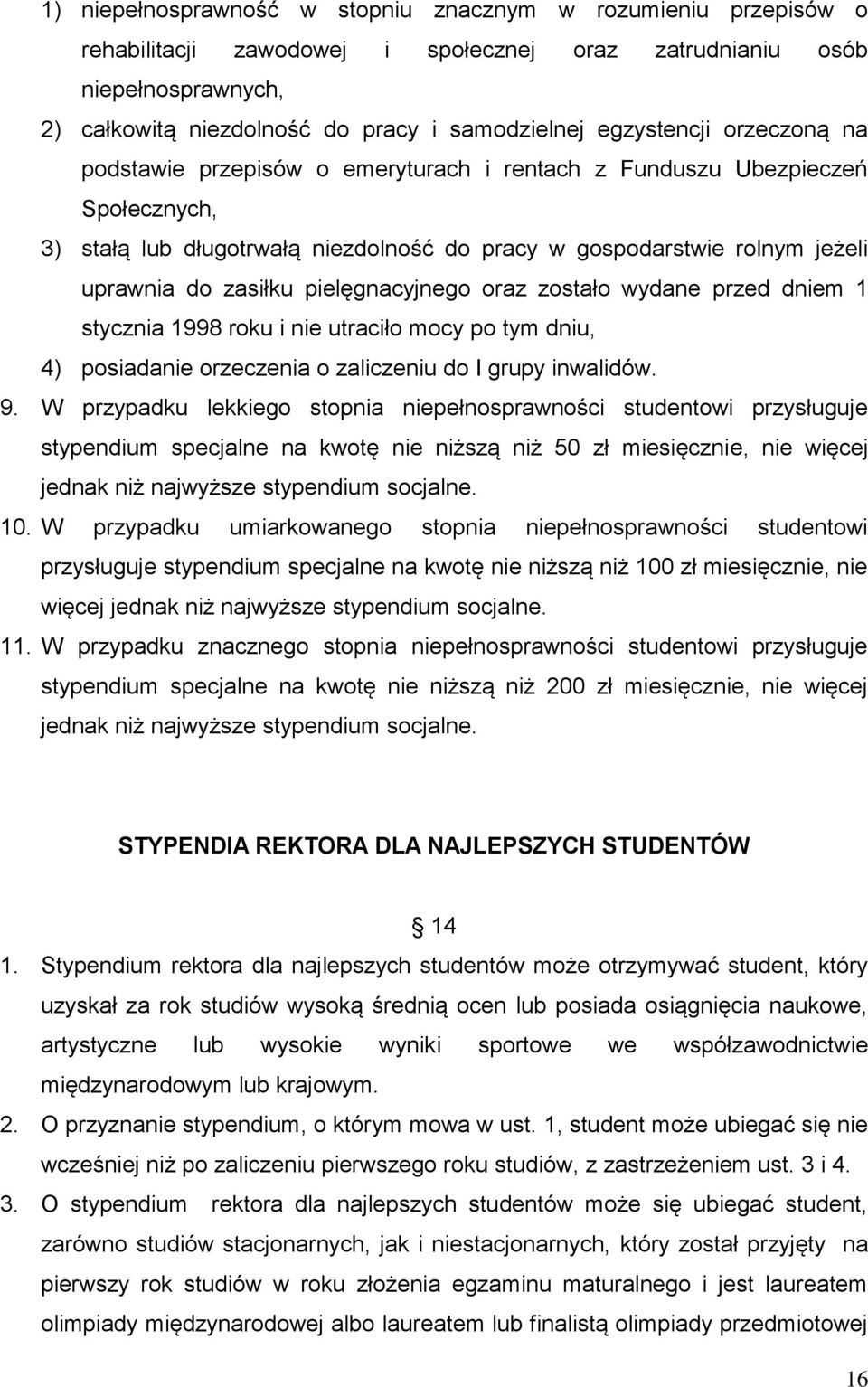zasiłku pielęgnacyjnego oraz zostało wydane przed dniem 1 stycznia 1998 roku i nie utraciło mocy po tym dniu, 4) posiadanie orzeczenia o zaliczeniu do I grupy inwalidów. 9.