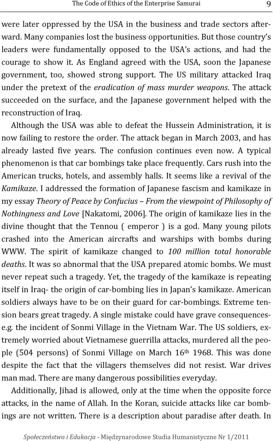 The US military attacked Iraq under the pretext of the eradication of mass murder weapons. The attack succeeded on the surface, and the Japanese government helped with the reconstruction of Iraq.