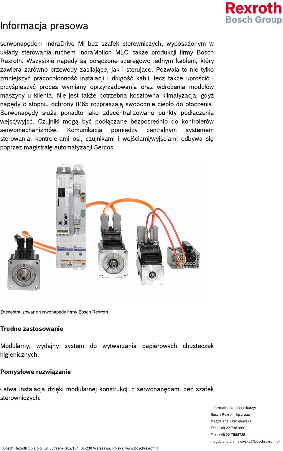 Pozwala to nie tylko zmniejszyć pracochłonność instalacji i długość kabli, lecz także uprościć i przyśpieszyć proces wymiany oprzyrządowania oraz wdrożenia modułów maszyny u klienta.