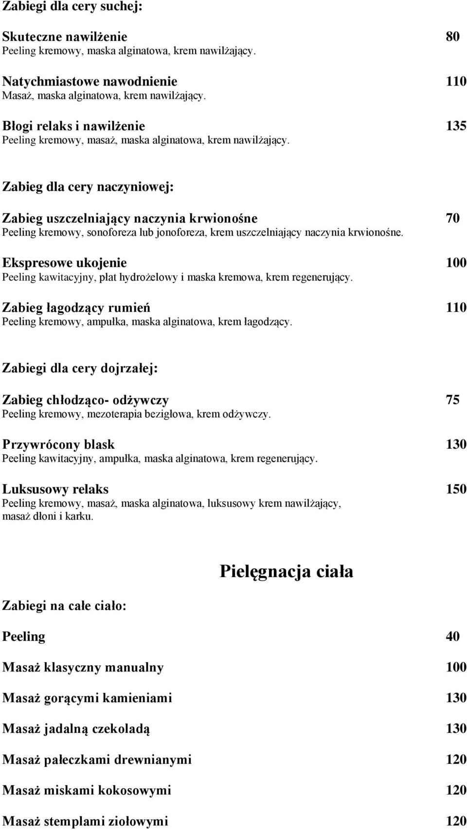 Zabieg dla cery naczyniowej: Zabieg uszczelniający naczynia krwionośne 70 Peeling kremowy, sonoforeza lub jonoforeza, krem uszczelniający naczynia krwionośne.