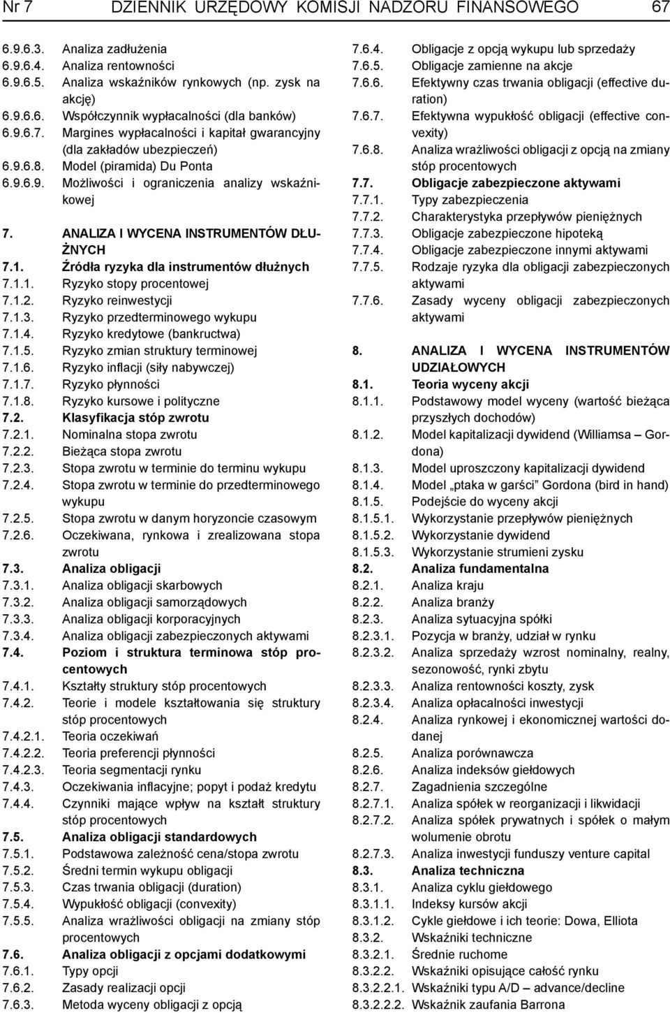 ANALIZA I WYCENA INSTRUMENTÓW DŁU- ŻNYCH 7.1. Źródła ryzyka dla instrumentów dłużnych 7.1.1. Ryzyko stopy procentowej 7.1.2. Ryzyko reinwestycji 7.1.3. Ryzyko przedterminowego wykupu 7.1.4.