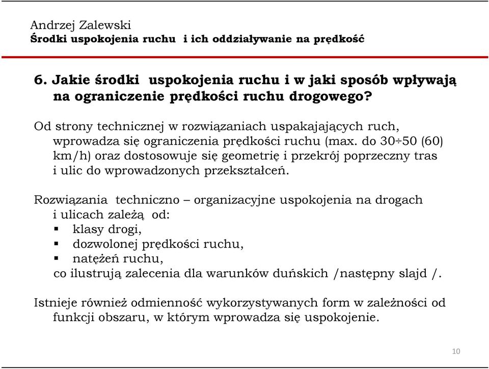 do 30 50 (60) km/h) oraz dostosowuje się geometrię iprzekrój poprzeczny tras iulic do wprowadzonych przekształceń.