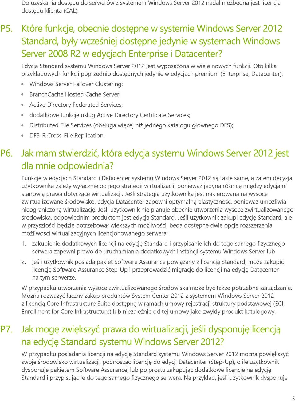 Edycja Standard systemu Windows Server 2012 jest wyposażona w wiele nowych funkcji.