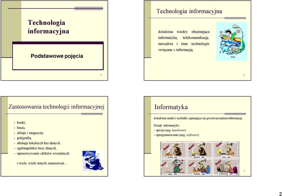 5 6 Zastosowania technologii informacyjnej - banki, - biura, - sklepy i magazyny, - poligrafia, - obsługa lokalnych baz danych, -