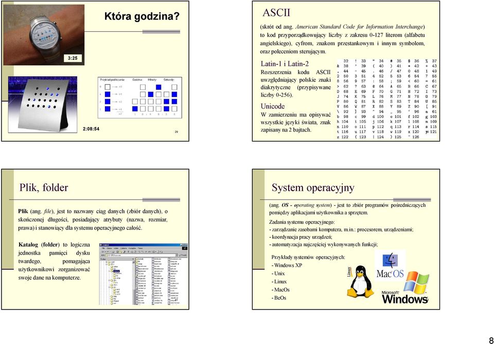 sterującym. 3:25 Latin-1 i Latin-2 Rozszerzenia kodu ASCII uwzględniający polskie znaki diakrytyczne (przypisywane liczby 0-256).