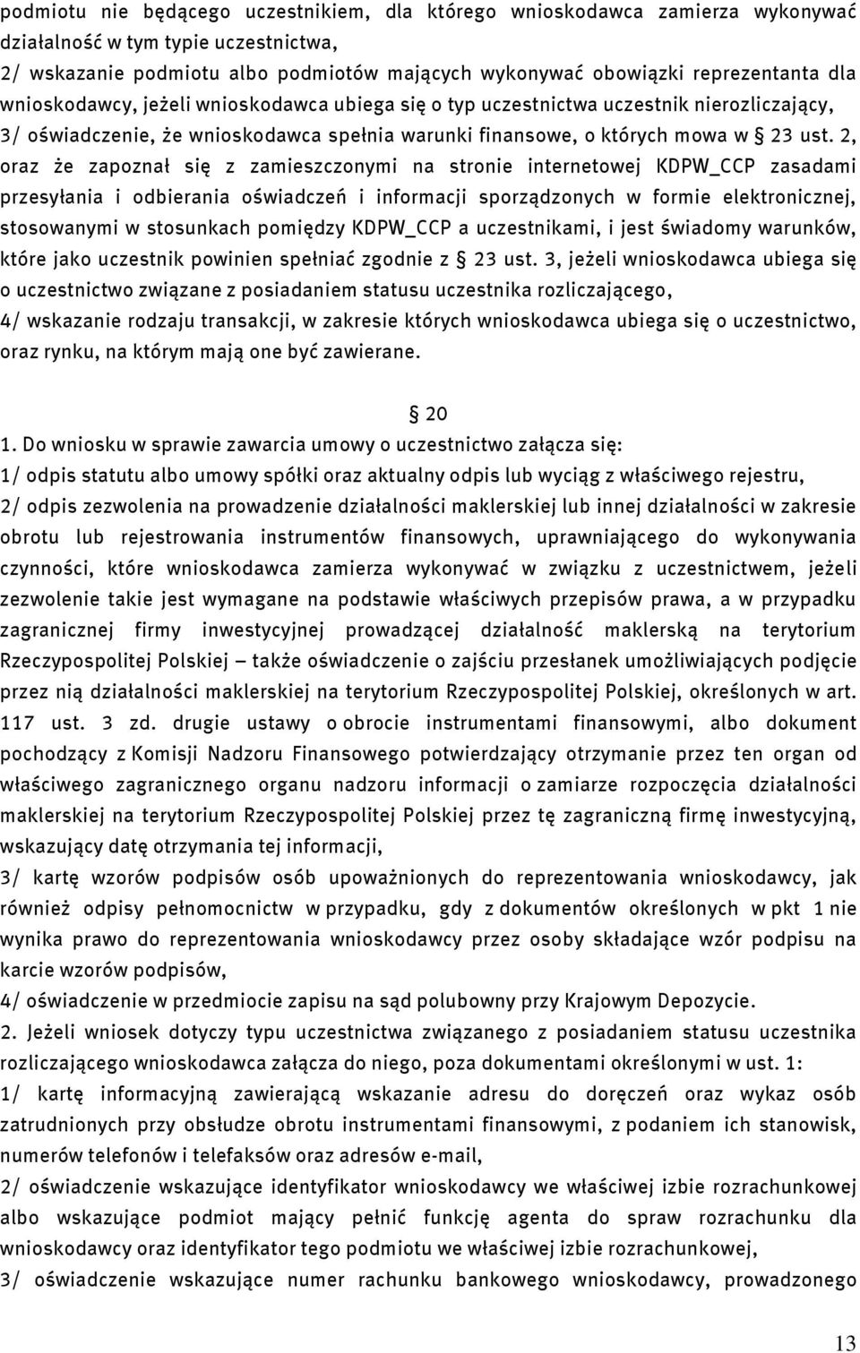 2, oraz że zapoznał się z zamieszczonymi na stronie internetowej KDPW_CCP zasadami przesyłania i odbierania oświadczeń i informacji sporządzonych w formie elektronicznej, stosowanymi w stosunkach