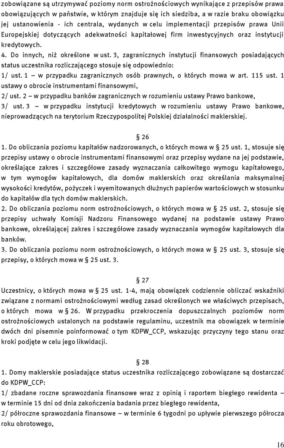 3, zagranicznych instytucji finansowych posiadających status uczestnika rozliczającego stosuje się odpowiednio: 1/ ust. 1 w przypadku zagranicznych osób prawnych, o których mowa w art. 115 ust.