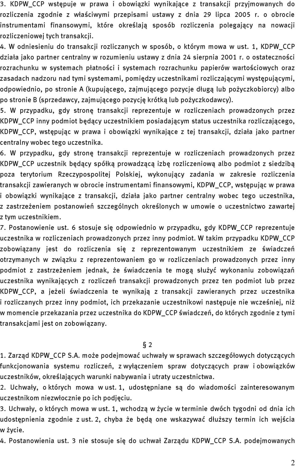 1, KDPW_CCP działa jako partner centralny w rozumieniu ustawy z dnia 24 sierpnia 2001 r.