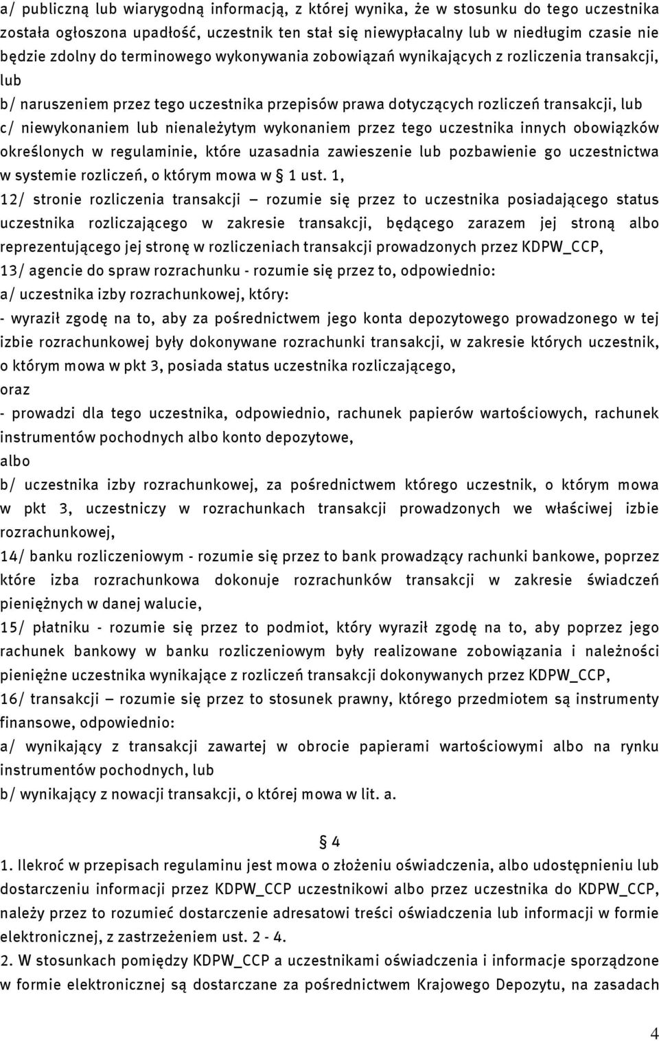 nienależytym wykonaniem przez tego uczestnika innych obowiązków określonych w regulaminie, które uzasadnia zawieszenie lub pozbawienie go uczestnictwa w systemie rozliczeń, o którym mowa w 1 ust.