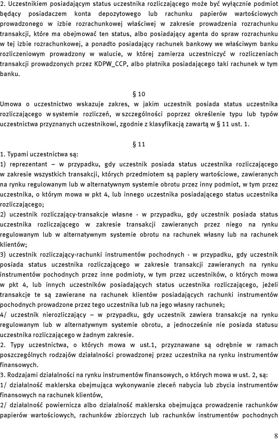 we właściwym banku rozliczeniowym prowadzony w walucie, w której zamierza uczestniczyć w rozliczeniach transakcji prowadzonych przez KDPW_CCP, albo płatnika posiadającego taki rachunek w tym banku.