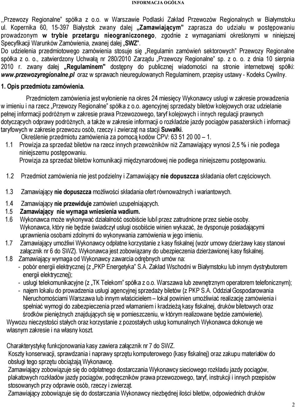 Warunków Zamówienia, zwanej dalej SWZ". Do udzielenia przedmiotowego zamówienia stosuje się Regulamin zamówień sektorowych Przewozy Regionalne spółka z o.