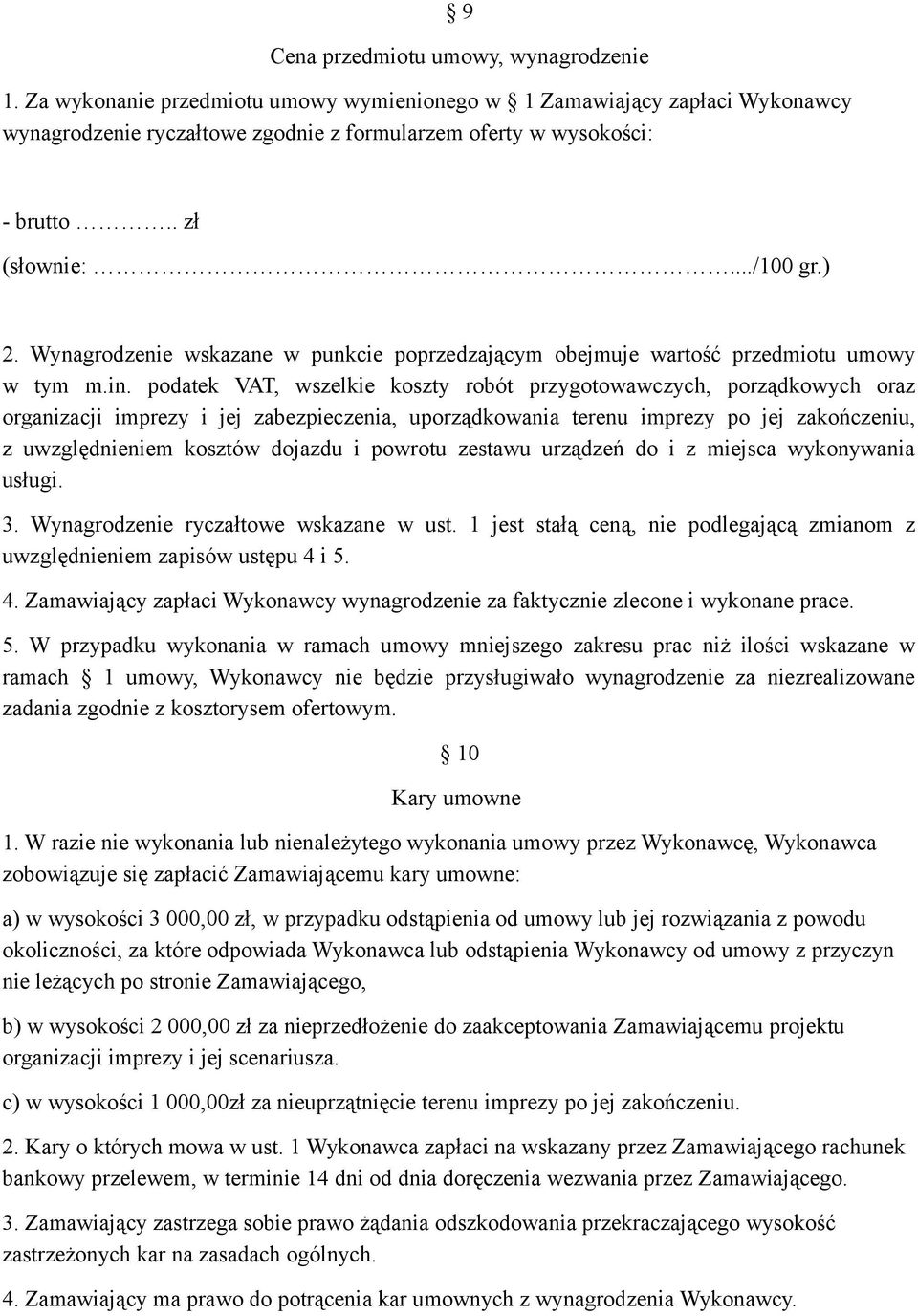 podatek VAT, wszelkie koszty robót przygotowawczych, porządkowych oraz organizacji imprezy i jej zabezpieczenia, uporządkowania terenu imprezy po jej zakończeniu, z uwzględnieniem kosztów dojazdu i