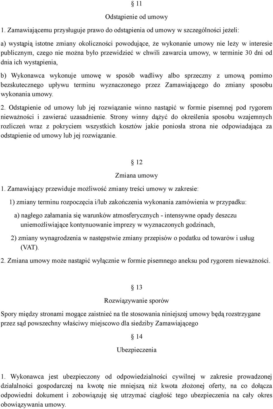 było przewidzieć w chwili zawarcia umowy, w terminie 30 dni od dnia ich wystąpienia, b) Wykonawca wykonuje umowę w sposób wadliwy albo sprzeczny z umową pomimo bezskutecznego upływu terminu