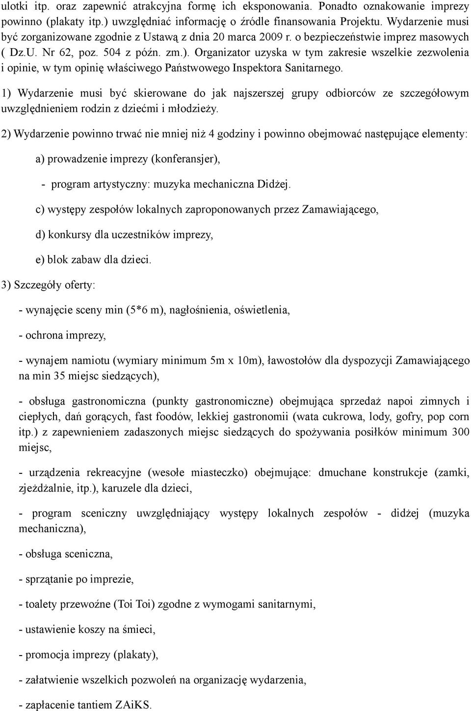Organizator uzyska w tym zakresie wszelkie zezwolenia i opinie, w tym opinię właściwego Państwowego Inspektora Sanitarnego.