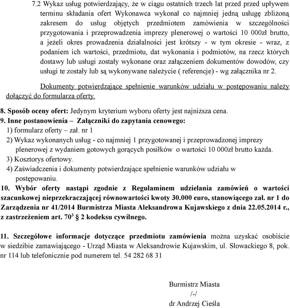 wartości, przedmiotu, dat wykonania i podmiotów, na rzecz których dostawy lub usługi zostały wykonane oraz załączeniem dokumentów dowodów, czy usługi te zostały lub są wykonywane należycie (