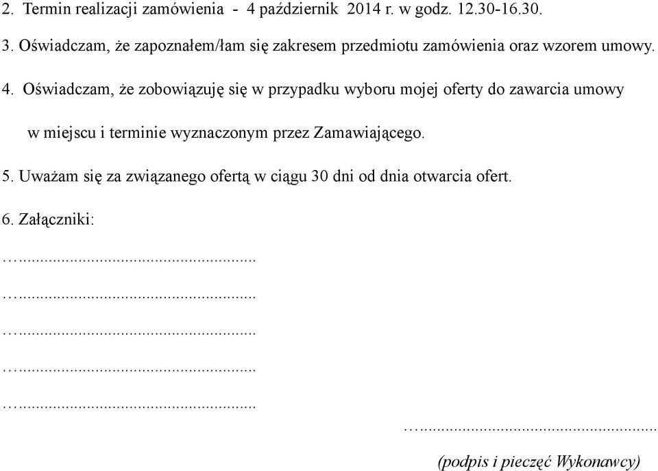 Oświadczam, że zobowiązuję się w przypadku wyboru mojej oferty do zawarcia umowy w miejscu i terminie