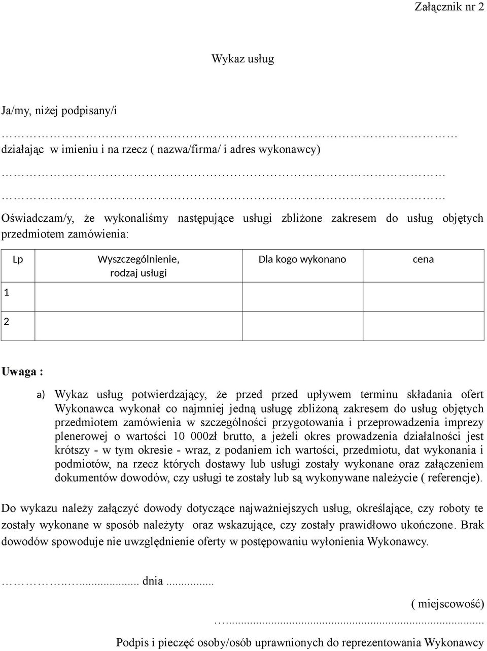co najmniej jedną usługę zbliżoną zakresem do usług objętych przedmiotem zamówienia w szczególności przygotowania i przeprowadzenia imprezy plenerowej o wartości 10 000zł brutto, a jeżeli okres