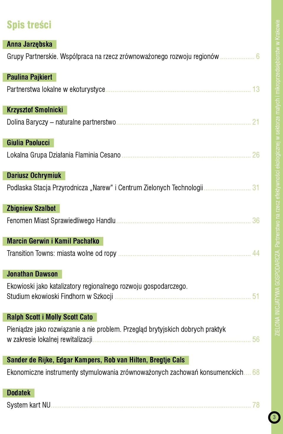 .. 26 Dariusz Ochrymiuk Podlaska Stacja Przyrodnicza Narew i Centrum Zielonych Technologii... 31 Zbigniew Szalbot Fenomen Miast Sprawiedliwego Handlu.